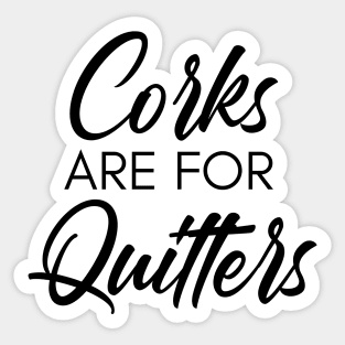 Corks Are For Quitters. Funny Wine Lover Quote. Sticker